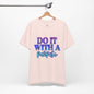 Do It With Purpose Unisex Jersey Short Sleeve Tee